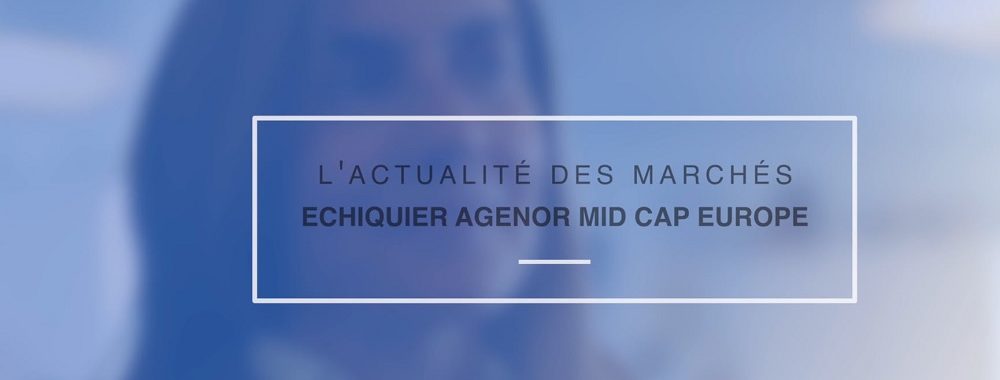 Le point sur Echiquier Agenor Mid Cap Europe