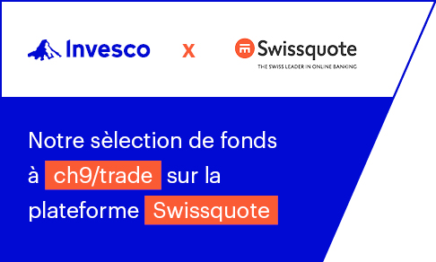 Fonds Invesco à chf9 sur la plateforme Swissquote