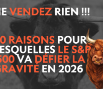 Ne vendez RIEN ! 10 raisons pour lesquelles le S&P 500 va défier la gravité en 2026
