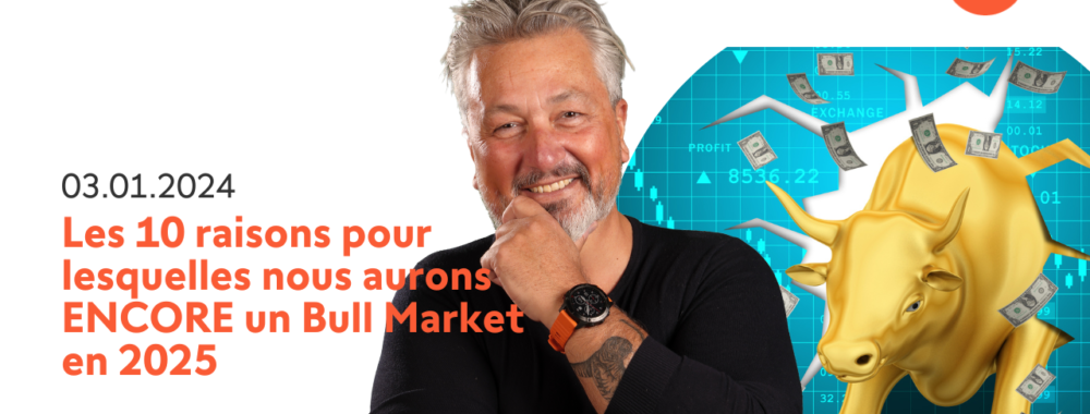 Les 10 raisons pour lesquelles nous aurons ENCORE un Bull Market en 2025